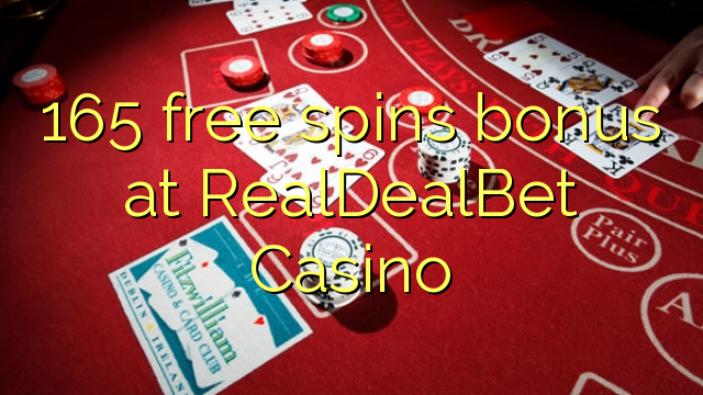 165 free spins bonus at RealDealBet Casino