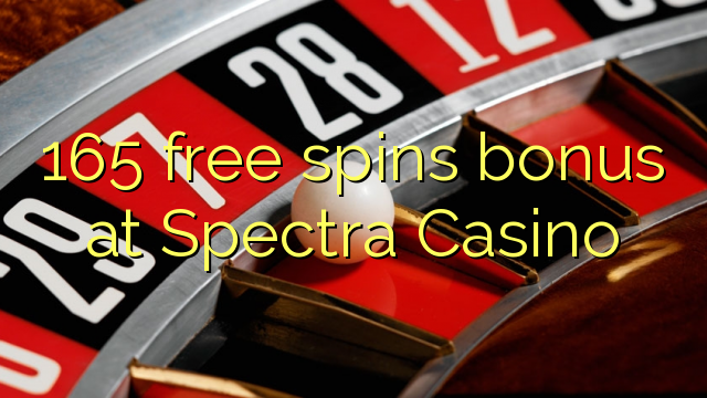 165 free spins bonus at Spectra Casino