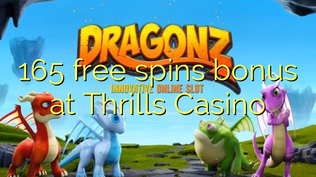 165 free spins bonus at Thrills Casino