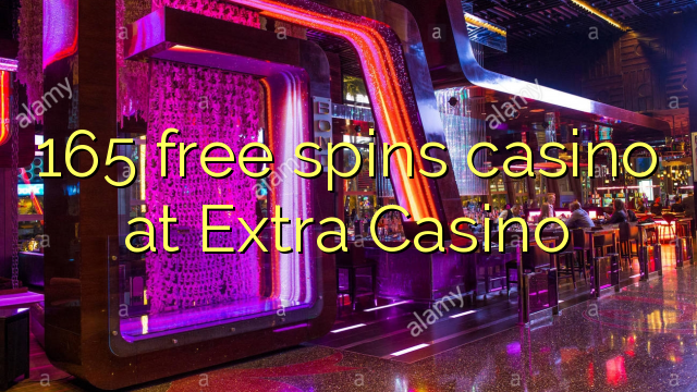 165 free spins casino at Extra Casino