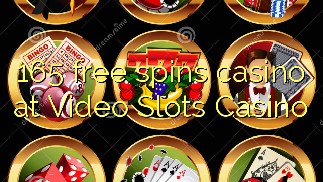 165 free spins casino at Video Slots Casino
