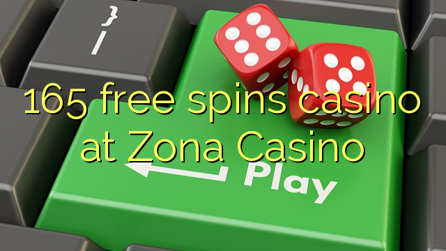 165 free spins casino at Zona Casino