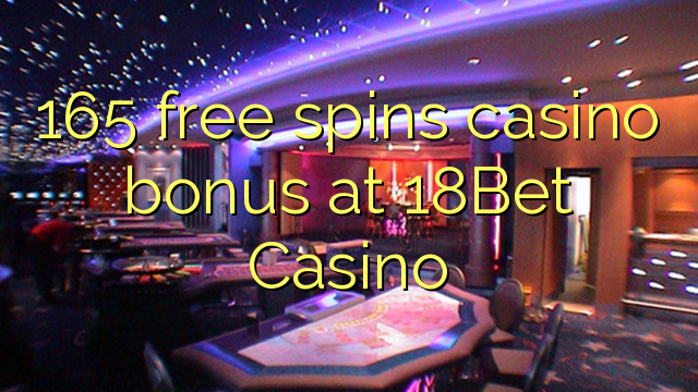 165 bezmaksas griezienus kazino bonusu 18Bet Casino