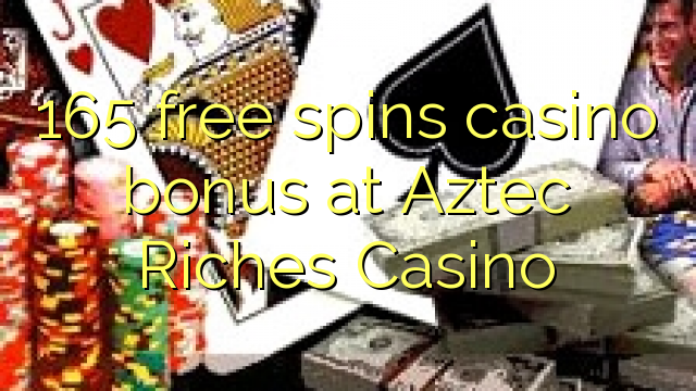 165 නොමිලේ කැසිනෝ ප්රසාද දීමනාවක් Aztec Riches Casino හිදී