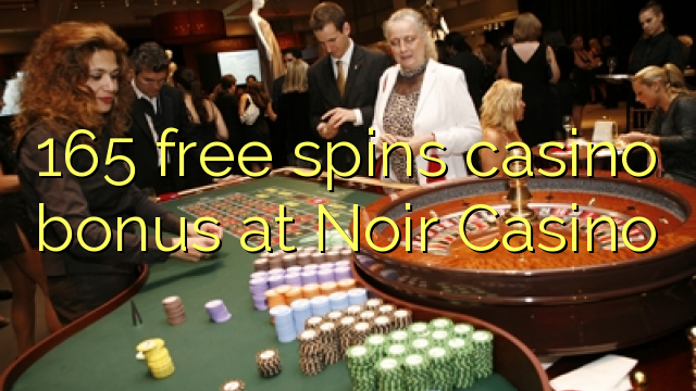 165 besplatno pokreće casino bonus u Noir Casinou