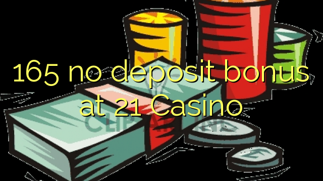 165 no deposit bonus at 21 Casino