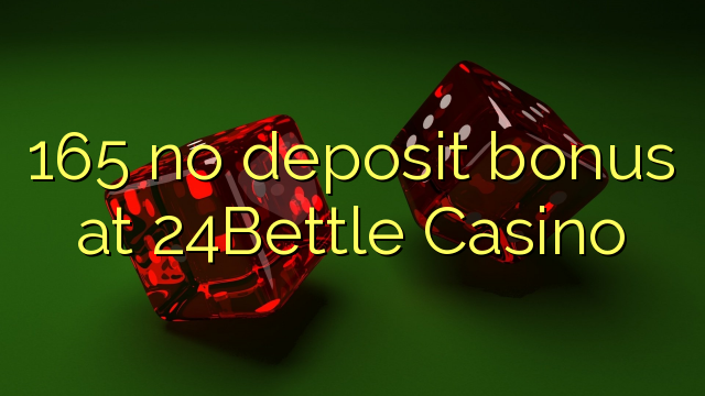 165 no deposit bonus at 24Bettle Casino