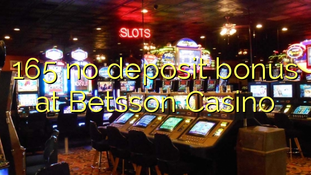 165 no deposit bonus at Betsson Casino