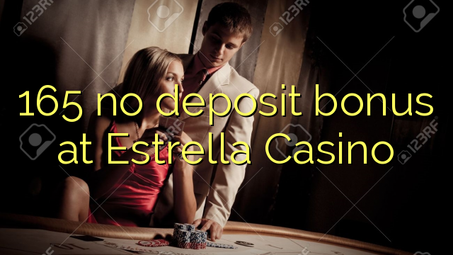 165 kahore bonus tāpui i Estrella Casino