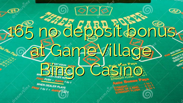 165 babu ajiya bonus a GameVillage wasan bingo Casino