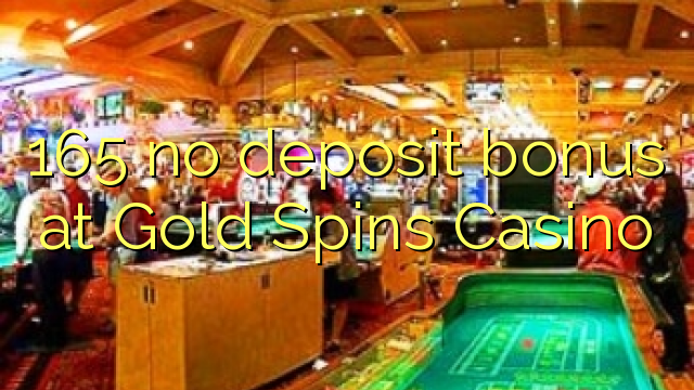 165 no deposit bonus at Gold Spins Casino