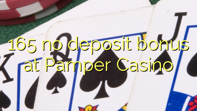 165 no deposit bonus at Pamper Casino