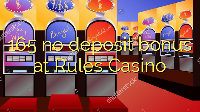 165 no deposit bonus at Rules Casino