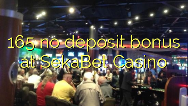 165 no deposit bonus at SekaBet Casino