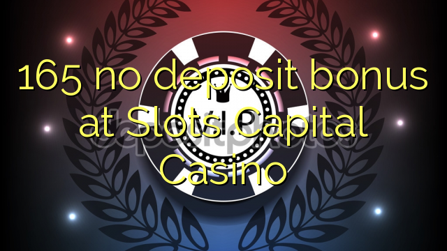 165 no deposit bonus at Slots Capital Casino