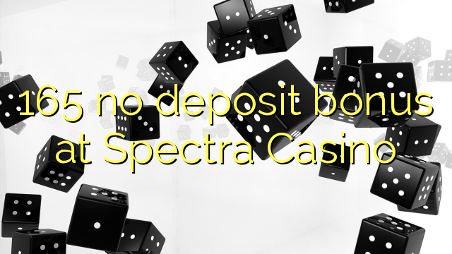 165 non ten bonos de depósito no Spectra Casino