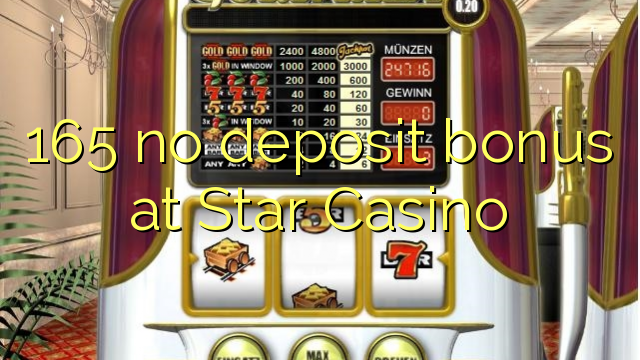 165 nav noguldījumu prēmiju pie Star Casino