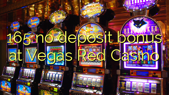 165 ไม่มีเงินฝากโบนัสที่ Vegas Red Casino