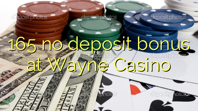 165 no deposit bonus at Wayne Casino