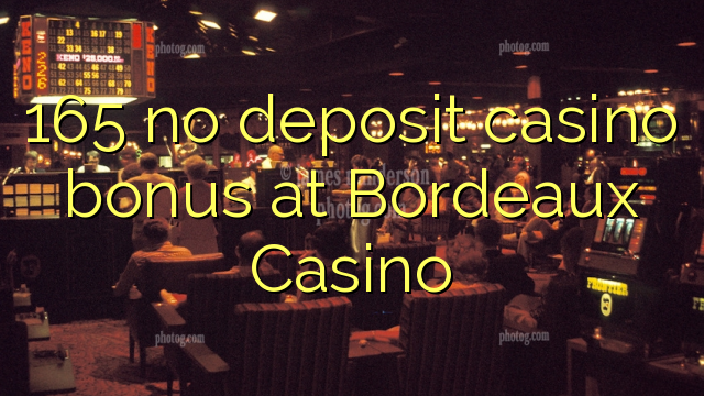 165 no deposit casino bonus bij Bordeaux Casino