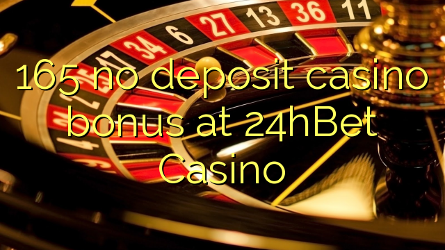 165 no deposit casino bonus at 24hBet Casino