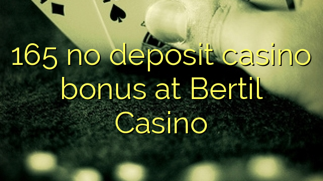 165 no deposit casino bonus at Bertil Casino