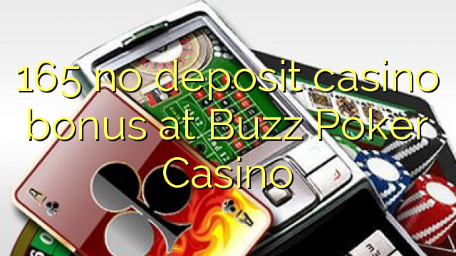 165 no deposit casino bonus at Buzz Poker Casino