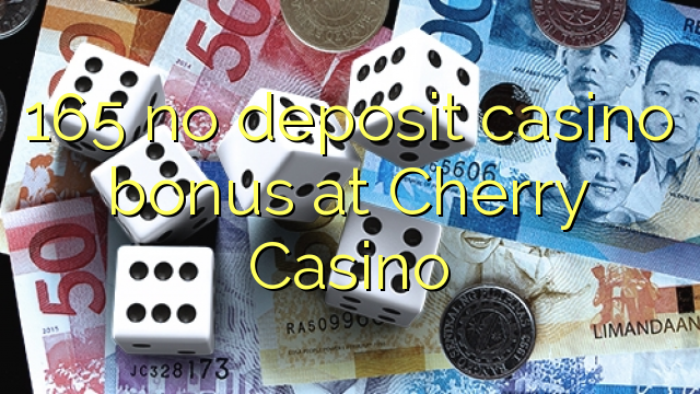 165 no deposit casino bonus at Cherry Casino