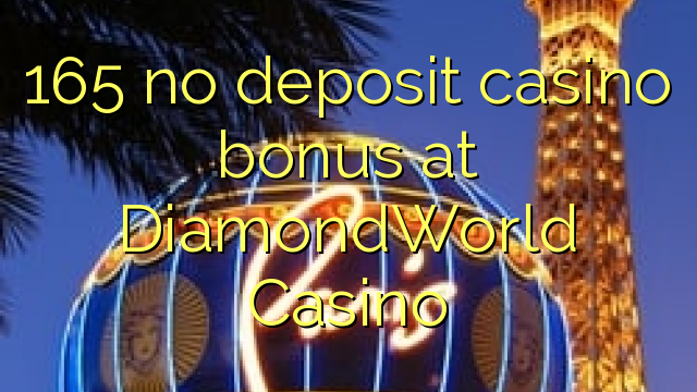 165 no deposit casino bonus at DiamondWorld Casino