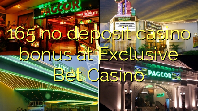 165 no deposit casino bonus at Exclusive Bet Casino