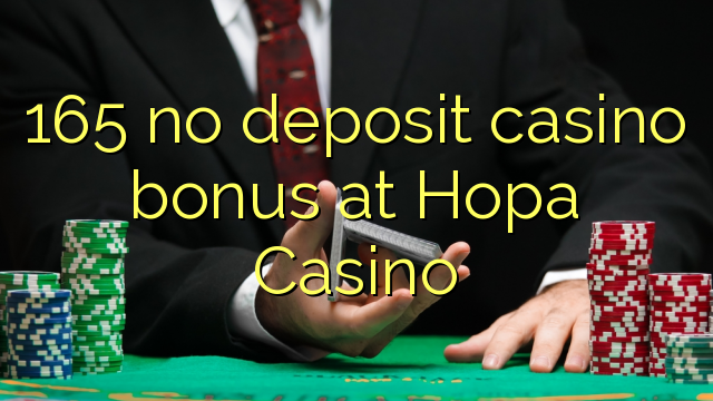 165 no deposit casino bonus at Hopa Casino