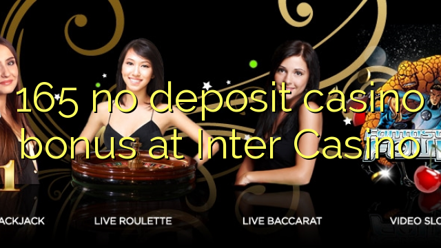 165 no deposit casino bonus at Inter Casino