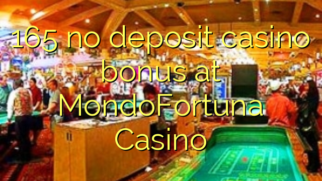 165 no deposit casino bonus at MondoFortuna Casino