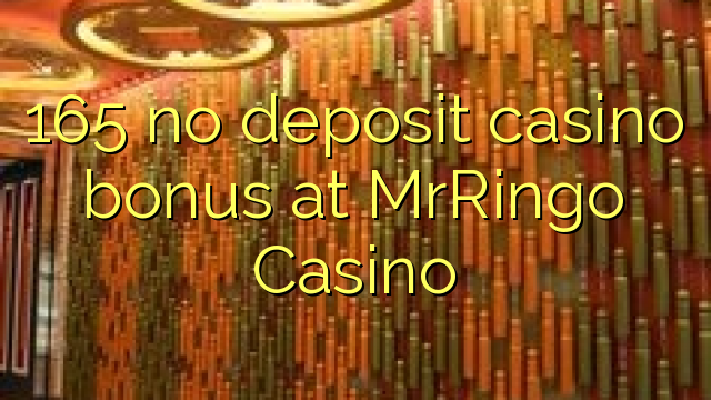 165 walang deposit casino bonus sa MrRingo Casino
