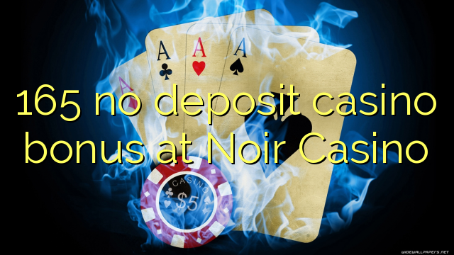 165 no deposit casino bonus at Noir Casino