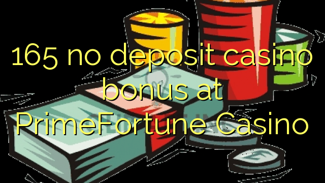 165 no deposit casino bonus at PrimeFortune Casino