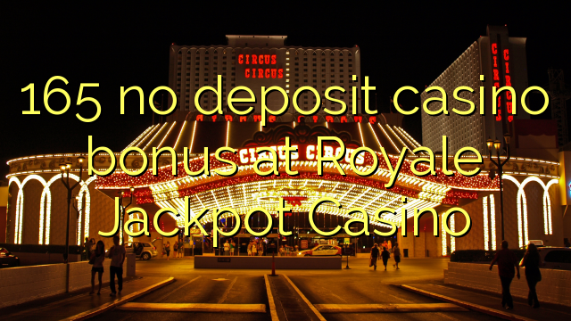 165 no deposit casino bonus at Royale Jackpot Casino