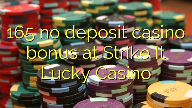 165 no deposit casino bonus at Strike It Lucky Casino
