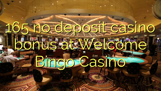 165 euweuh deposit kasino bonus di Wilujeng sumping Bingo Kasino