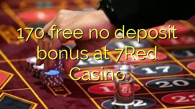 170 free no deposit bonus at 7Red Casino