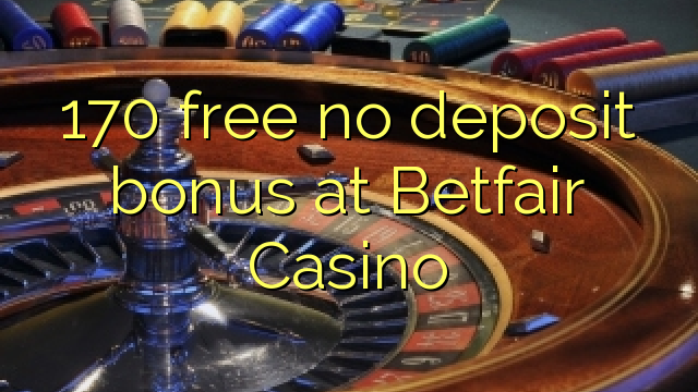 170 percuma tiada bonus deposit di Betfair Casino
