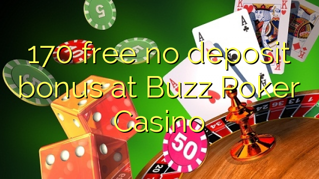 170 free no deposit bonus at Buzz Poker Casino