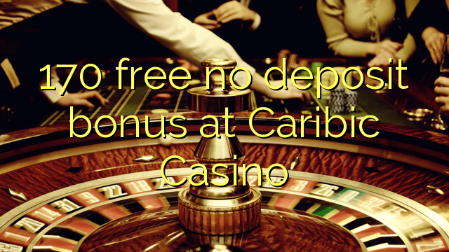 170 gratuït sense dipòsit a Caribic Casino