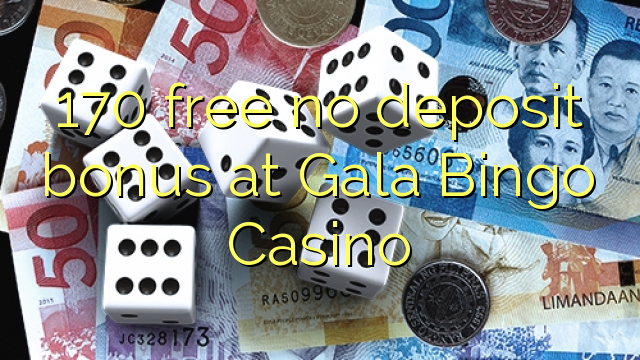 170 gratuit sans bonus de dépôt au Gala Bingo Casino