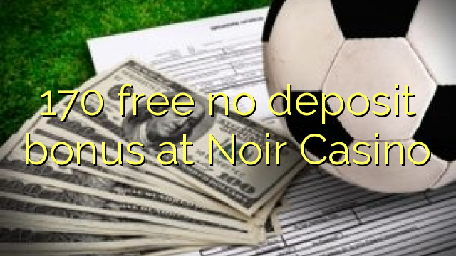 170 free no deposit bonus at Noir Casino