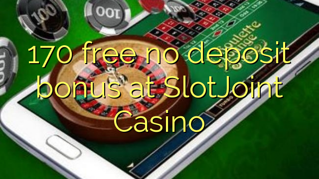 170 free no deposit bonus at SlotJoint Casino