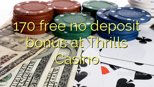 170 walang libreng deposito na bonus sa Thrills Casino