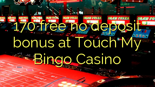 170 free no deposit bonus at Touch My Bingo Casino