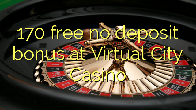 170 ókeypis innborgunarbónus hjá Virtual City Casino