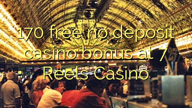 170 ingyenes, nem letétbe helyezett kaszinó bónusz az 7 Reels Casino-ban